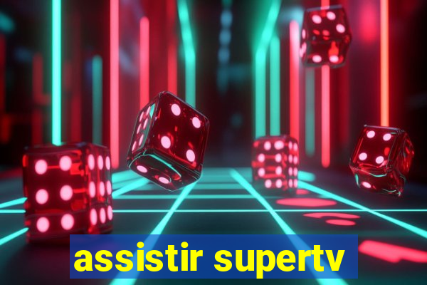 assistir supertv